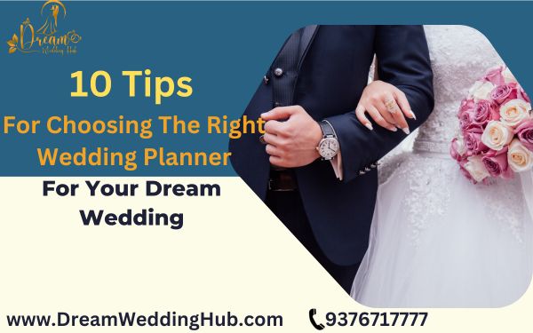 10 Tips for Choosing the Right Wedding Planner for Your Dream Wedding